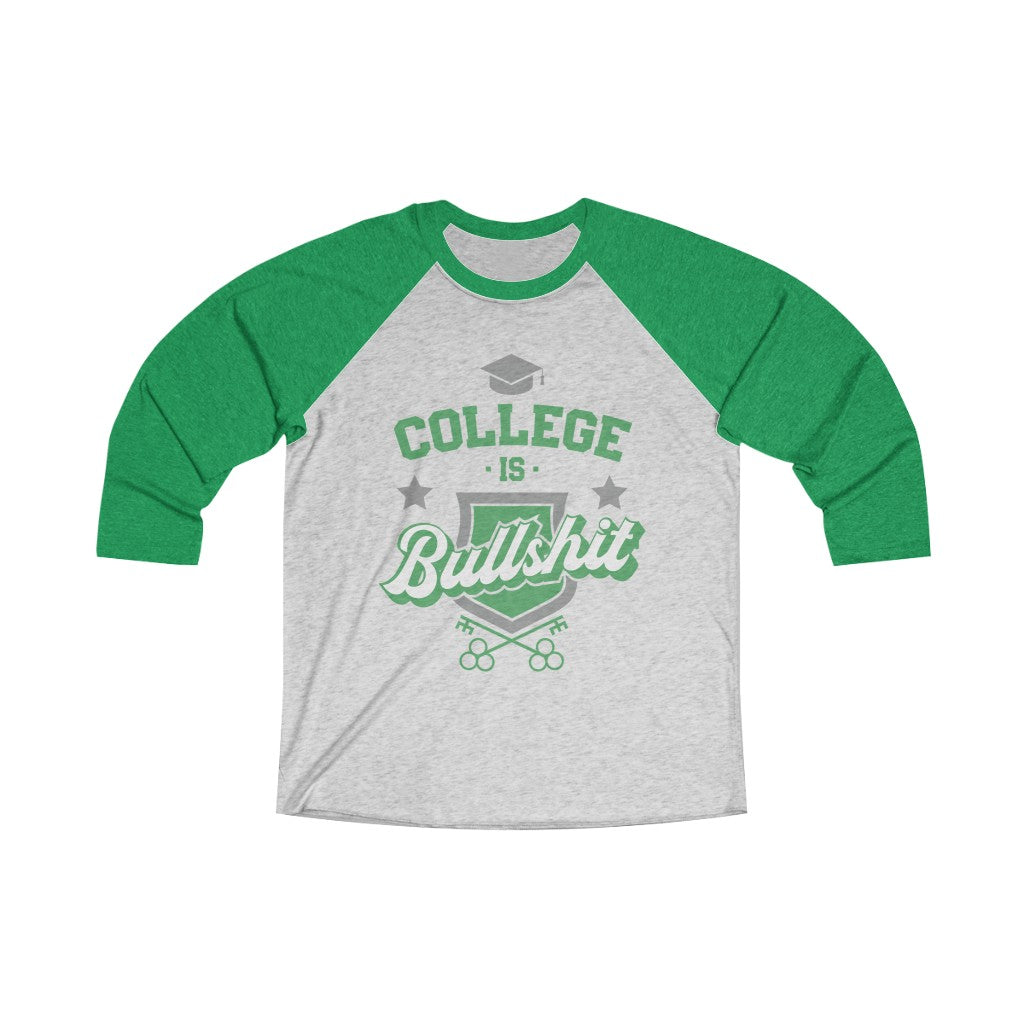 College Is Bullshit (Green, Unisex Tri-Blend 3/4 Raglan Tee)