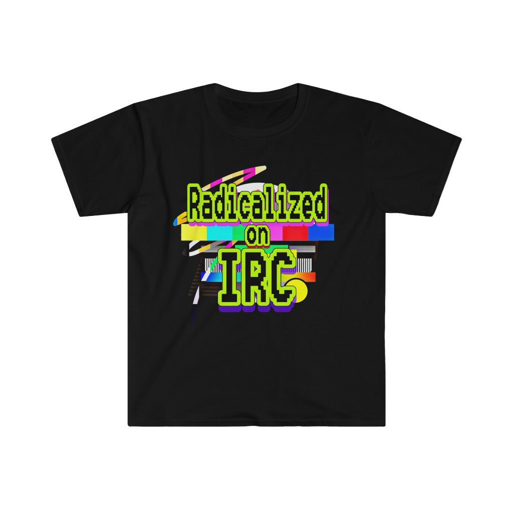 Radicalized on IRC (Unisex Softstyle T-Shirt)