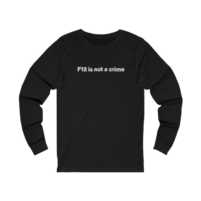 F12 is not a crime Unisex Long Sleeve Tee